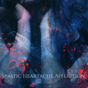 Spastic Heartache Affliction