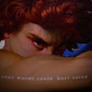 your words could hurt satan (Explicit)