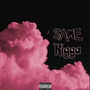 Same Nigga (Explicit)