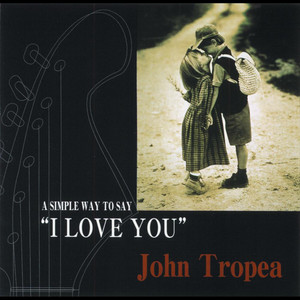 John Tropea - A Simple Way to Say I Love You