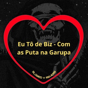 Eu Tô de Biz - Com as Puta na Garupa (Slowed + Reverb) [Explicit]