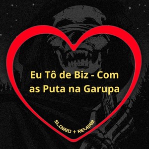 Eu Tô de Biz - Com as Puta na Garupa (Slowed + Reverb|Explicit)