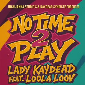 No time 2 play - Lady Kaydead (Explicit)