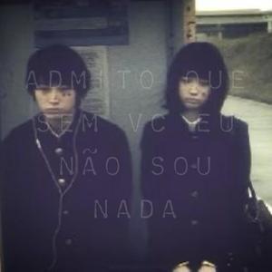 admito que sem vc eu não sou nada