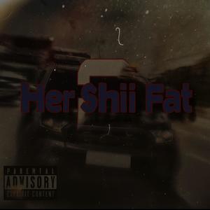 Her shii fat (feat. Nevlow & Lay) (Explicit)