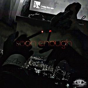 soon enough (Explicit)