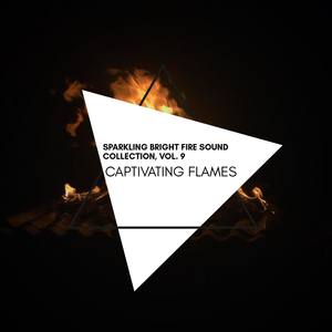 Captivating Flames - Sparkling Bright Fire Sound Collection, Vol. 9