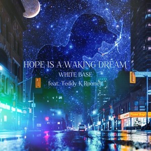 HOPE IS A WAKING DREAM (feat. Teddy K Rooney)