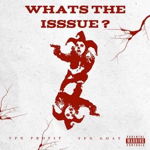 Whats The Issue ? (feat. YPN Goat) (Explicit)