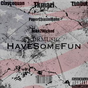 HaveSomeFun (feat. Tkmari, LuhDut, PaperChasinMann & Stikk2Wicked) [Explicit]