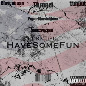 HaveSomeFun (feat. Tkmari, LuhDut, PaperChasinMann & Stikk2Wicked) (Explicit)