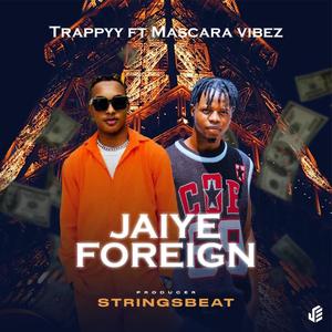 Jaiye Foreign (feat. Mascara Vibez)