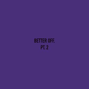 Better off, Pt. 2 (Explicit)