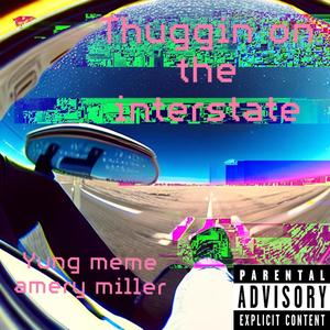 Thuggin On The Interstate (feat. Yung Meme) [Explicit]