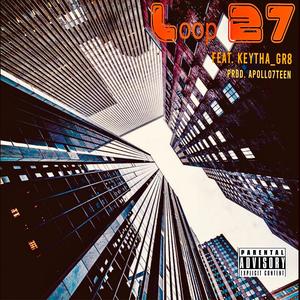 Loop 27 (feat. Keytha_gr8) [Explicit]