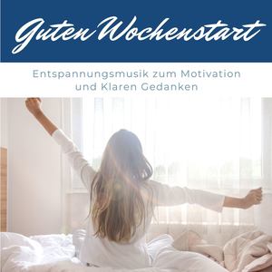 Guten Wochenstart: Entspannungsmusik zum Motivation und Klaren Gedanken