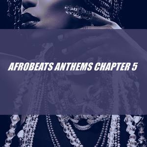 Afrobeats Anthems Chapter 5