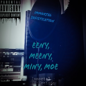 Immortal Sofistication Eeny, Meeny, Miny Moe (Explicit)