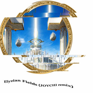 Elyzian Fields (JOYCHI Remix)