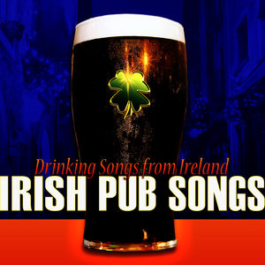 Irish Pub Songs: Drinking Songs from Ireland