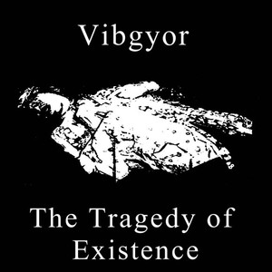 The Tragedy of Existence