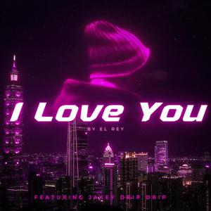 I Love You (feat. Jakey Drip Drip)