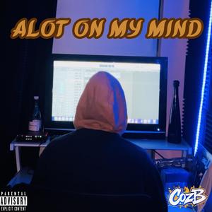 Alot On My Mind (Explicit)