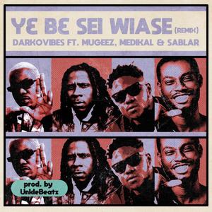 Y3 B3 Sei Wiase(feat. Mugeez, Sablar & Medikal) (Remix|Explicit)