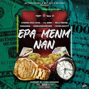 Epa Menm Nan (feat. Strong High Level, Lil Jerry, Kelly Wayne, Personna, Hardjoncefather & Cator Gshytt) [Explicit]