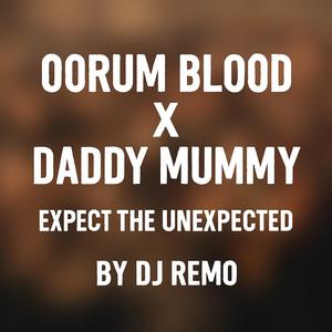 Oorum Blood x Daddy Mummy