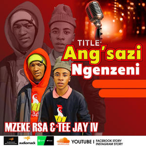 Ang'sazi Ngenzeni (feat. Tee Jay IV)