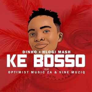 Ke Bosso(feat. Dinho, Optimistmusicza & Vine Muziq)