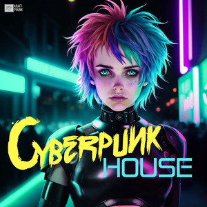 Cyberpunk House: Dystopian Futuristic Rhythms, Techno Noir Synthwave Disco Vibes