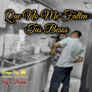 Que No Me Falten Tus Besos (feat. 6y7 Dani)