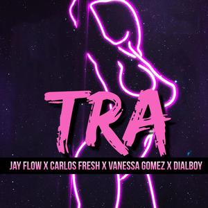 Tra (feat. Dialboy, Carlos Fresh & Vanessa Gomez)