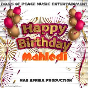 Happy birthday Mahlodi (feat. Boss Of Peace Music Entertainment)