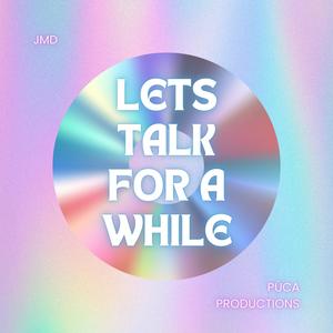 Lets Talk For a While
