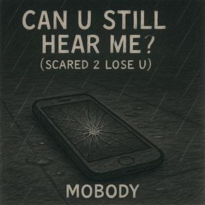Can U Still Hear Me? (Scared 2 Lose U) (Explicit)