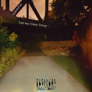 Tell Me Them Things (Explicit)