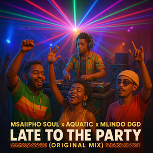 Late To The Party (feat. Msaiipho Soul & Mlindo DGD)