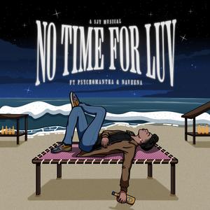 NO TIME FOR LUV (feat. Psychomantra & Naveena) (Explicit)