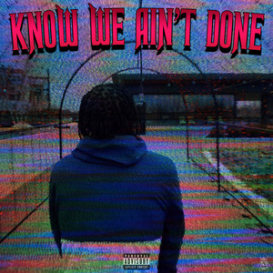 Know We Ain't Done (Explicit)