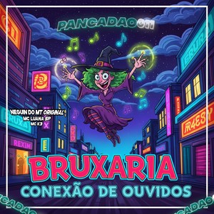 BRUXARIA CONEXÃO DE OUVIDOS (Explicit)
