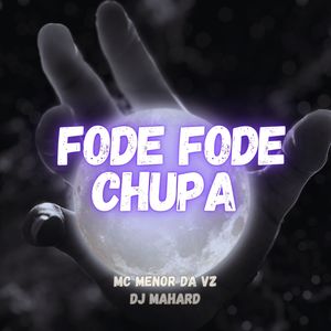 FODE FODE CHUPA (Explicit)