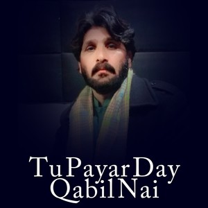 Tu Payar Day Qabil Nai