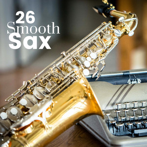 Smooth Sax 26 - Sexy Soft Jazz Relaxation for Romantic Nights