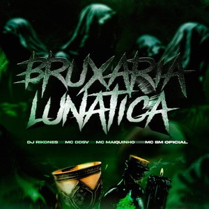 Bruxaria Lunática (feat. MC DDSV, MC Bm Oficial & MC Maiquinho) (Explicit)