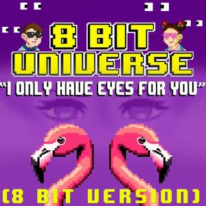 I Only Have Eyes For You (8 Bit Version)