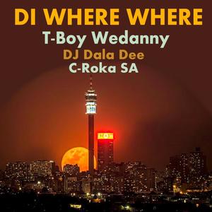 Di Where Where (feat. T-Boy Wedanny, DJ Dala Dee & C-Roka SA)