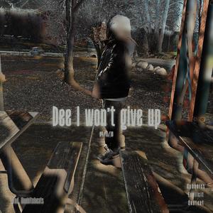 Dee I wont give up (Explicit)